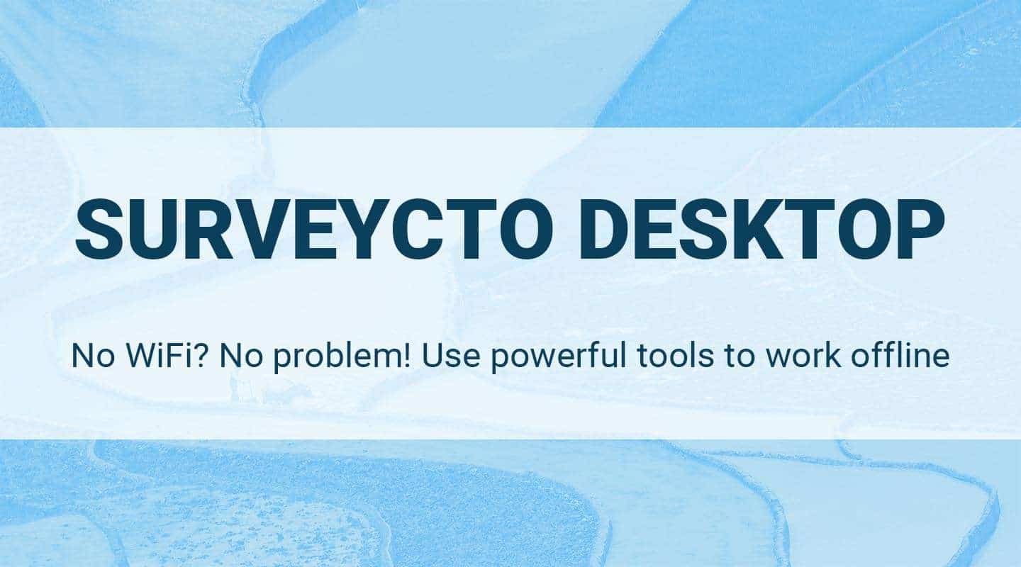 You are currently viewing SurveyCTO Desktop: No WiFi? No problem! Use powerful tools to work offline