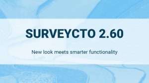 Read more about the article SurveyCTO 2.60: New look meets smarter functionality