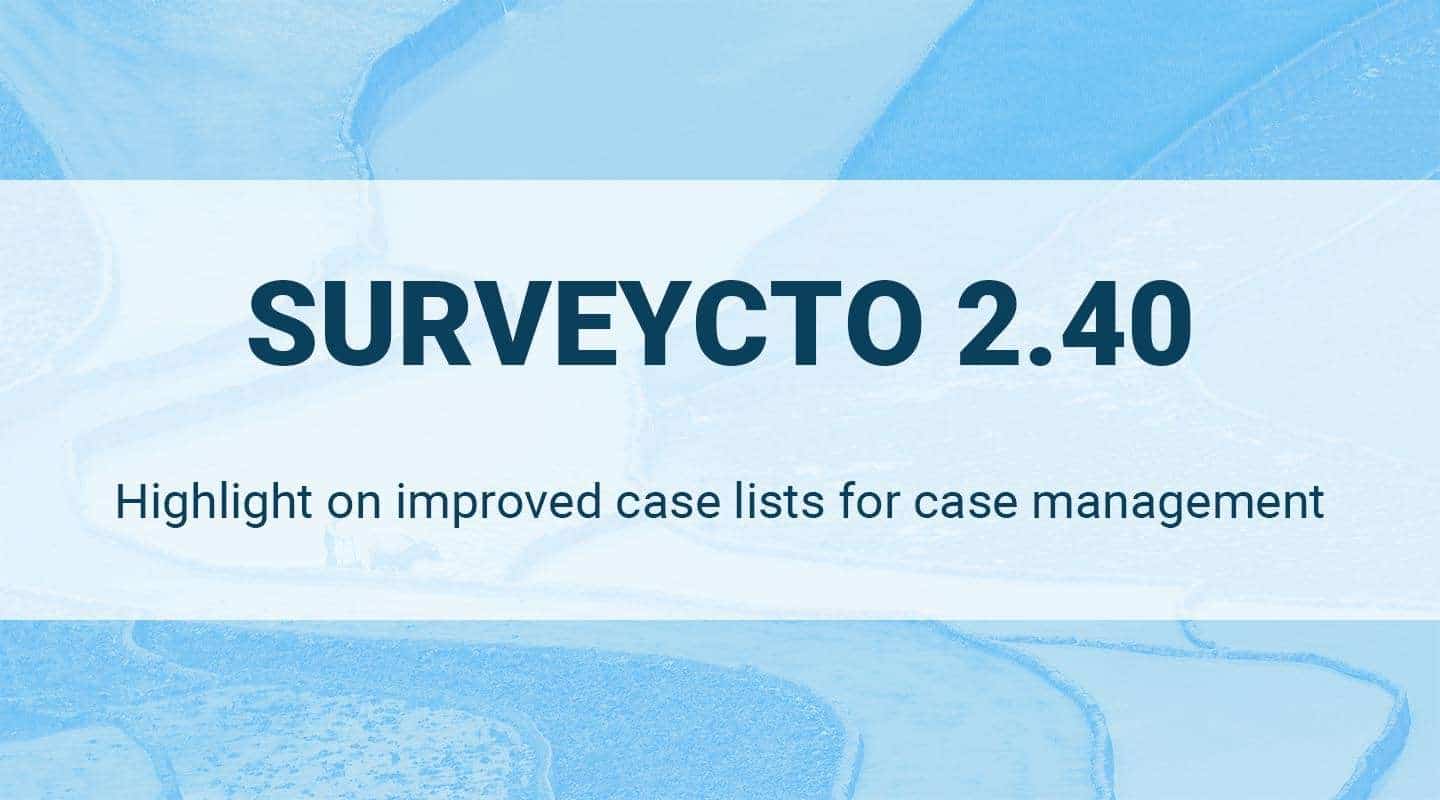 You are currently viewing SurveyCTO 2.40 Release – Improved Case Lists for Case Management