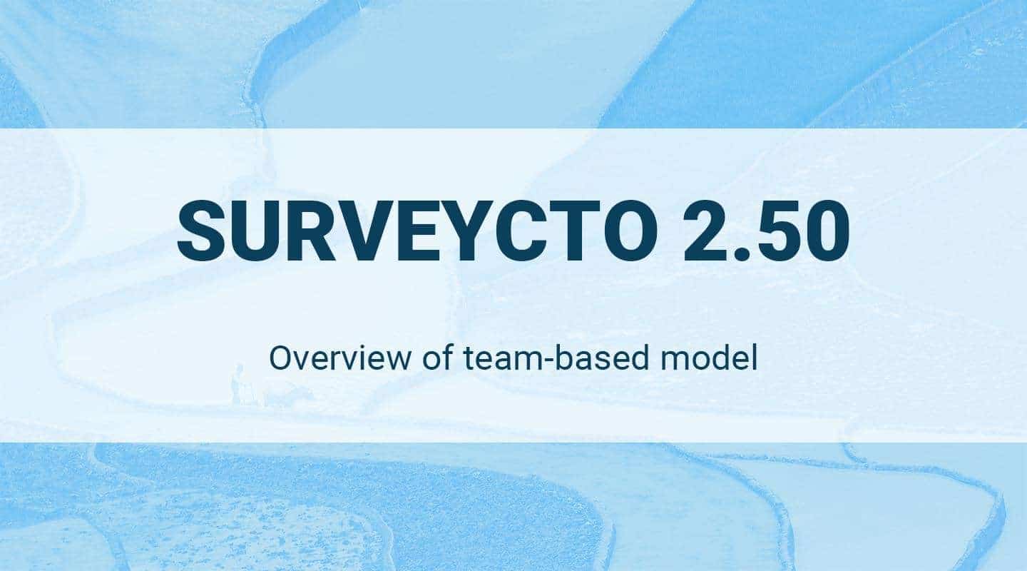 You are currently viewing SurveyCTO 2.50: Using teams for easy and secure project management