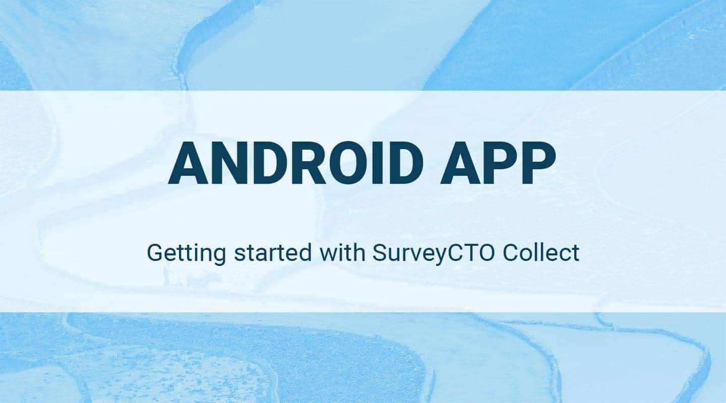 You are currently viewing Android App: Getting Started with SurveyCTO Collect