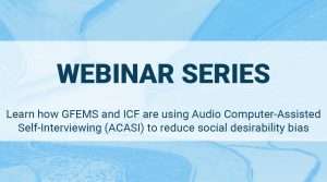 Read more about the article Learn how GFEMS and ICF are using Audio Computer-Assisted Self-Interviewing (ACASI) in modern slavery studies to reduce social desirability bias