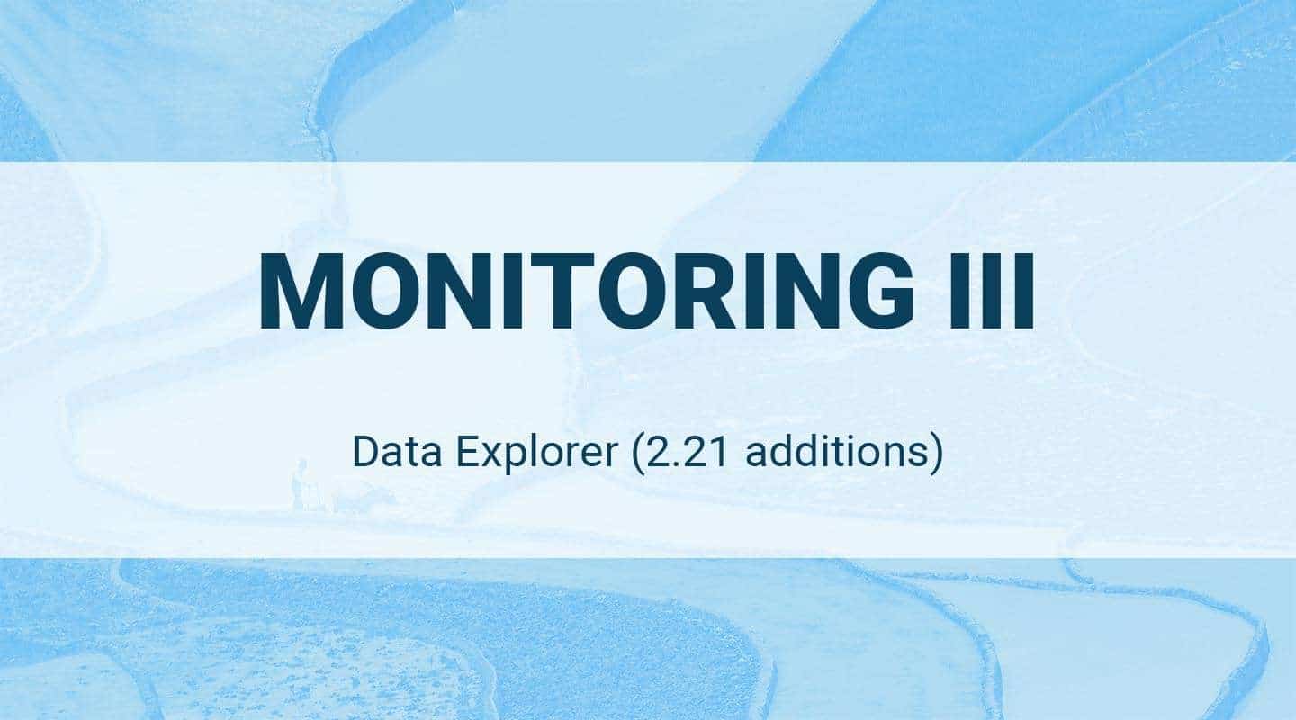 You are currently viewing Data Explorer: Monitoring III (2.21 additions)