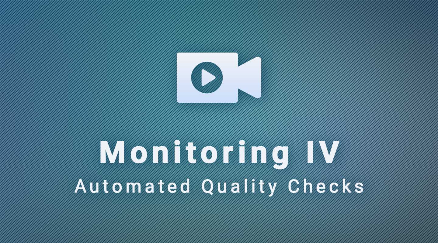 Automated Quality Checks: Monitoring IV