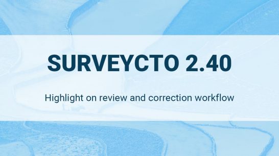 SurveyCTO 2.40 Release – Review and Correction Workflow