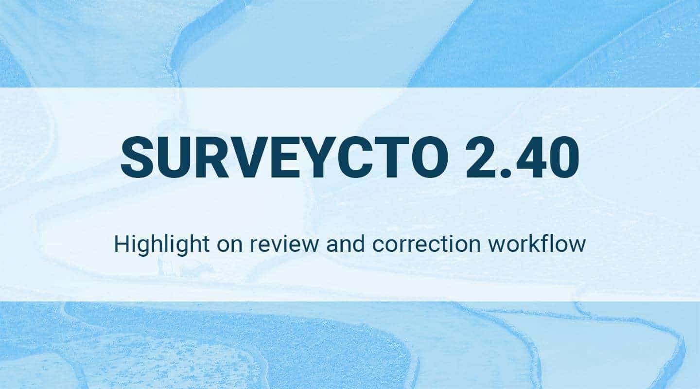 You are currently viewing SurveyCTO 2.40 Release – Review and Correction Workflow