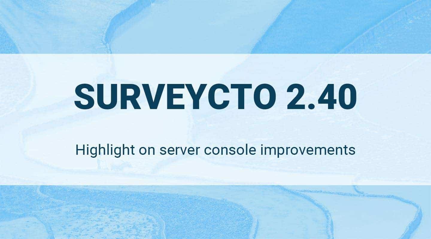 You are currently viewing SurveyCTO 2.40 Release – Server Console Improvements