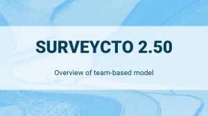 Read more about the article SurveyCTO 2.50: Using teams for easy and secure project management
