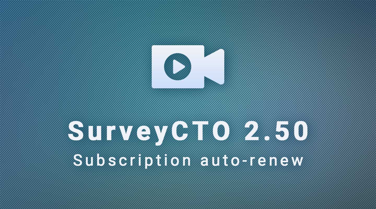 SurveyCTO 2.50: Subscription auto-renew settings