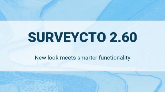 SurveyCTO 2.60: New look meets smarter functionality