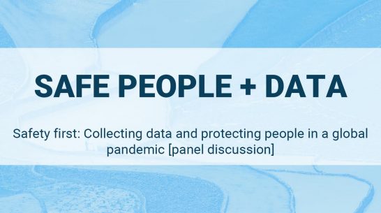 Safety first: Collecting data and protecting people in a global pandemic [Panel discussion]