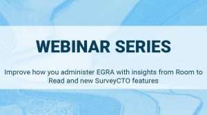 Read more about the article Improve how you administer EGRA with insights from Room to Read and new SurveyCTO features